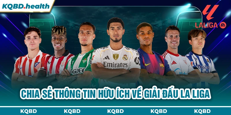 La Liga 23 Chia sẻ thông tin hữu ích về giải đấu La Liga